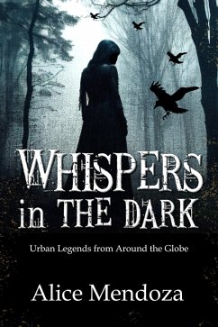 Whispers in the Dark: Urban legends from around the globe (eBook, ePUB) - Mendoza, Alice