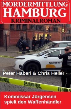 Cover Kommissar Jörgensen spielt den Waffenhändler: Mordermittlung Hamburg Kriminalroman (eBook, ePUB)