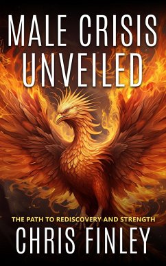 Cover Male Crisis Unveiled: The Path to Rediscovery and Strength (eBook, ePUB)