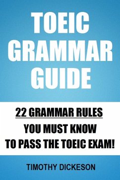 TOEIC Grammar Guide - 22 Grammar Rules You Must Know To Pass The TOEIC Exam! (eBook, ePUB) - Dickeson, Timothy
