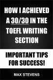 How I Achieved A 30/30 In The TOEFL Writing Section - Important Tips For Success! (eBook, ePUB)