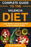 Complete Guide to the Valencia Diet: Lose Weight While Enjoying Your Favorite Foods (eBook, ePUB) Complete Guide to the Valencia Diet: Lose Weight While Enjoying Your Favorite Foods (eBook, ePUB)