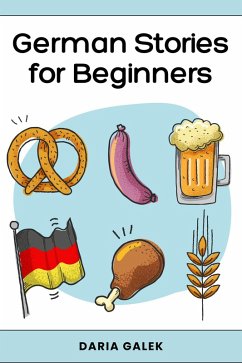German Stories for Beginners: 40 Captivating Short Stories in Simple German with English Translations and Exercises for Adult Beginners (eBook, ePUB) - Galek, Daria