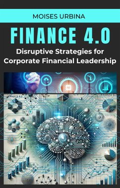 Cover Finance 4.0 - Disruptive Strategies for Corporate Financial Leadership (eBook, ePUB)