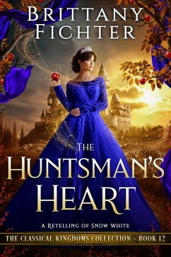 The Huntsman's Heart: A Clean Fantasy Retelling of Snow White (The Classical Kingdoms Collection, #12) (eBook, ePUB) - Fichter, Brittany
