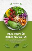 Meal Prep für Intervallfasten: 500 einfache Rezepte für effektives Abnehmen - Schlanke Linie und entspanntes Fasten mit 16:8 oder 5:2 (eBook, ePUB)