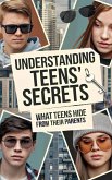 Understanding teens' secrets: What Teens Hide from their Parents (eBook, ePUB) Understanding teens' secrets: What Teens Hide from their Parents (eBook, ePUB)
