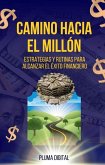 El Camino Hacia el Millón: Estrategias y Rutinas para Alcanzar el Éxito Financiero (eBook, ePUB) El Camino Hacia el Millón: Estrategias y Rutinas para Alcanzar el Éxito Financiero (eBook, ePUB)