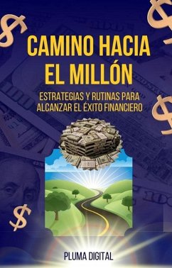 Cover El Camino Hacia el Millón: Estrategias y Rutinas para Alcanzar el Éxito Financiero (eBook, ePUB)