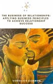 The Business of Relationships: Applying Business Principles to Achieve Relationship Success (eBook, ePUB) The Business of Relationships: Applying Business Principles to Achieve Relationship Success (eBook, ePUB)