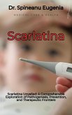 Scarlatina Unveiled: A Comprehensive Exploration of Pathogenesis, Prevention (eBook, ePUB)