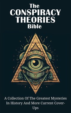 The Conspiracy Theories Bible: A Collection Of The Greatest Mysteries In History And More Current Cover-Ups (eBook, ePUB) - Montoya, Kid