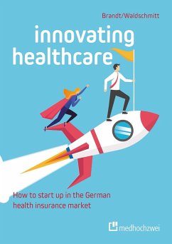 Innovating Healthcare: How to start up in the German health insurance market (eBook, PDF) - Brandt, Florian; Waldschmitt, Elmar