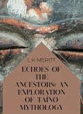 Echoes of the Ancestors: An Exploration of Taíno Mythology (An Exploration of World Mythology, #1) (eBook, ePUB) Echoes of the Ancestors: An Exploration of Taíno Mythology (An Exploration of World Mythology, #1) (eBook, ePUB)
