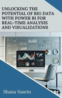 Unlocking the Potential of Big Data with Power BI for Real-Time Analysis and Visualizations (eBook, ePUB) - Shana