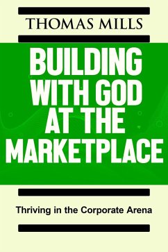 Building With God At The Marketplace: Thriving in the Corporate Arena (eBook, ePUB) - Mills, Thomas