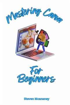 Mastering Canva for Beginners (eBook, ePUB) - Mcananey, Steven