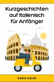 Kurzgeschichten auf Italienisch für Anfänger (eBook, ePUB)