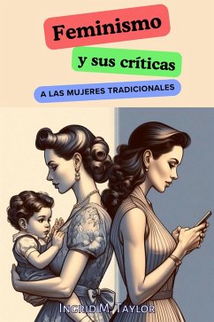 Cover Feminismo y sus Críticas a las Mujeres Tradicionales (eBook, ePUB)