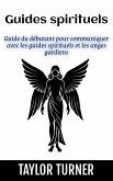 Guides spirituels: Guide du débutant pour communiquer avec les guides spirituels et les anges gardiens (eBook, ePUB) Guides spirituels: Guide du débutant pour communiquer avec les guides spirituels et les anges gardiens (eBook, ePUB)