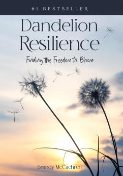 Dandelion Resilience: Finding the Freedom to Bloom (eBook, ePUB) - McCachren, Brandy