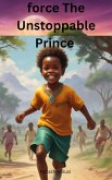 Force The Unstoppable Prince (eBook, ePUB)
