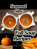 Seasonal Sips: Fall Soup Recipes (eBook, ePUB) Seasonal Sips: Fall Soup Recipes (eBook, ePUB)