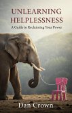 Unlearning Helplessness: A Guide to Reclaiming Your Power (eBook, ePUB)