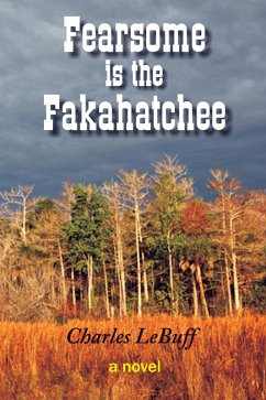 Fearsome is the Fakahatchee (eBook, ePUB) - Lebuff, Charles