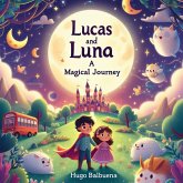 Lucas and Luna's Magical Journey (eBook, ePUB) Lucas and Luna's Magical Journey (eBook, ePUB)