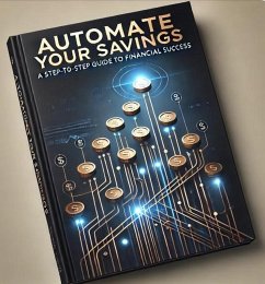 Automate Your Savings: A Step-by-Step Guide to Financial Success (eBook, ePUB) - Linicomn, George