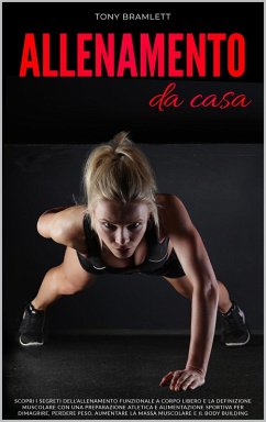 Cover Allenamento da Casa: Scopri i Segreti dell'Allenamento Funzionale a Corpo Libero e la Definizione Muscolare con una Preparazione Atletica e Alimentazione Sportiva per Dimagrire, Perdere Peso e Massa (eBook, ePUB)