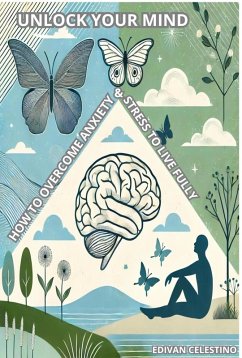Cover Unlock Your Mind: How to Overcome Anxiety and Stress to Live Fully (eBook, ePUB)