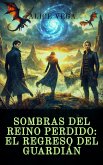 Sombras del reino perdido: El regreso del guardián (eBook, ePUB) Sombras del reino perdido: El regreso del guardián (eBook, ePUB)