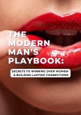 The Modern Man's Playbook: Secrets to Winning Over Women And Building Lasting Connections (eBook, ePUB)