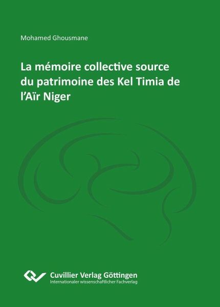 La mémoire collective source du patrimoine des Kel Timia de l'Aïr Niger (eBook, PDF) La mémoire collective source du patrimoine des Kel Timia de l'Aïr Niger (eBook, PDF)