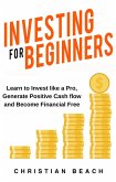 Investing For Beginners: Learn to Invest like a Pro, Generate Positive Cash flow and Become Financial Free (How To Make More Money, #2) (eBook, ePUB)