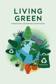 Living Green: A Small Guide to Sustainable Living Practices (eBook, ePUB) Living Green: A Small Guide to Sustainable Living Practices (eBook, ePUB)