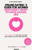 Online Dating´s Guide for Women who don´t Want to Have Casual Sex (Online Dating 101: From how to Create your Profile to your First Date with him) (eBook, ePUB) Online Dating´s Guide for Women who don´t Want to Have Casual Sex (Online Dating 101: From how to Create your Profile to your First Date with him) (eBook, ePUB)