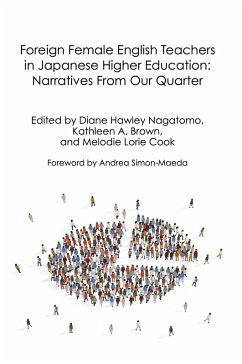 Foreign Female English Teachers in Japanese Higher Education: Narratives From Our Quarter (eBook, ePUB) - Nagatomo, Diane Hawley; Brown, Kathleen A.; Cook, Melodie Lorie