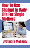 How To Use Chatgpt In Daily Life For Single Mothers (eBook, ePUB)