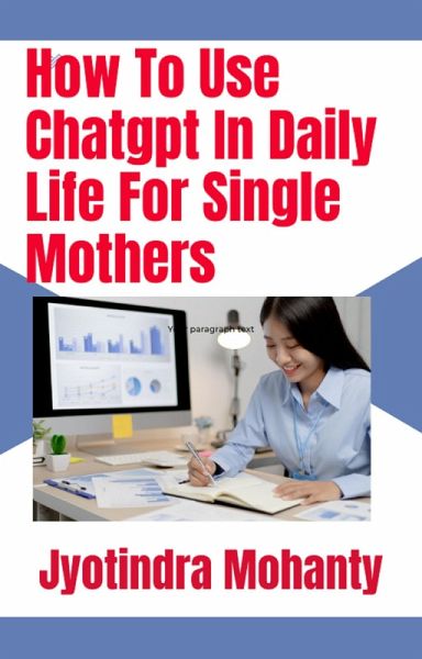 How To Use Chatgpt In Daily Life For Single Mothers (eBook, ePUB) How To Use Chatgpt In Daily Life For Single Mothers (eBook, ePUB)