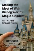 Making the Most of Walt Disney World's Magic Kingdom: Cast Member Tips and Tricks (eBook, ePUB) Making the Most of Walt Disney World's Magic Kingdom: Cast Member Tips and Tricks (eBook, ePUB)