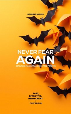 NEVER FEAR AGAIN Defeat panic attacks and PTSD for good Fast, effective, permanent (eBook, ePUB) - Marino, Maurizio