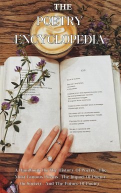 The Poetry Encyclopedia: A Handbook On The History Of Poetry, The Most Famous Poems, The Impact Of Poetry On Society, And The Future Of Poetry (eBook, ePUB) - Montoya, Kid