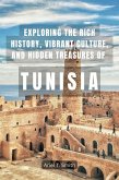 Exploring the Rich History, Vibrant Culture, and Hidden Treasures of Tunisia (eBook, ePUB) Exploring the Rich History, Vibrant Culture, and Hidden Treasures of Tunisia (eBook, ePUB)