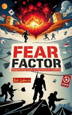 Fear Factor: Weaponizing Panic in Asymmetric Conflicts (eBook, ePUB) - Luberisse, Josh