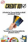 Credit 101 : A Guide for Young Adults to Build and Master Credit (eBook, ePUB) Credit 101 : A Guide for Young Adults to Build and Master Credit (eBook, ePUB)