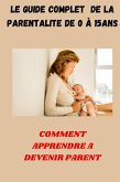 Le Guide complet de La Parentalité de 0 à 15ans (eBook, ePUB)