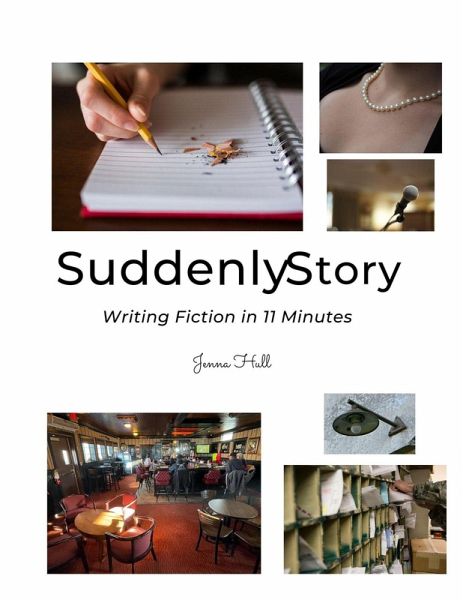 Suddenly Story - Writing Fiction in 11 Minutes (eBook, ePUB) Suddenly Story - Writing Fiction in 11 Minutes (eBook, ePUB)